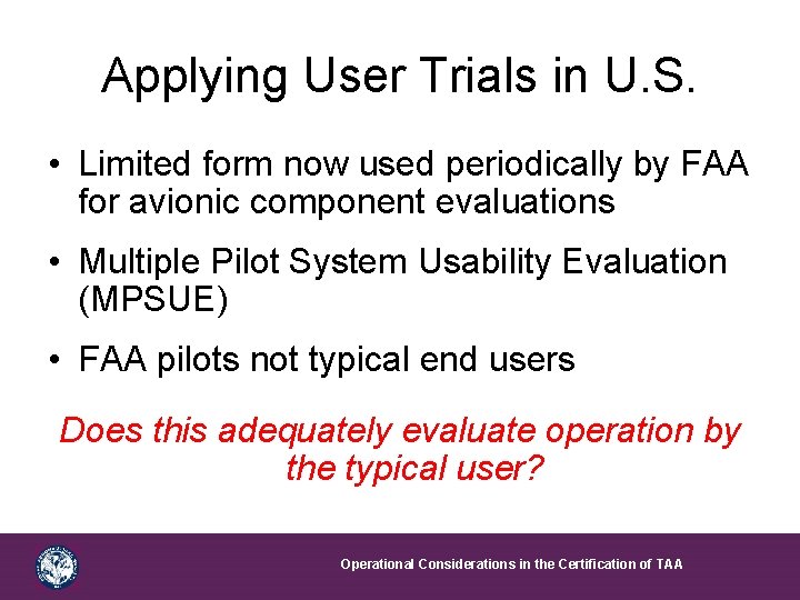 Applying User Trials in U. S. • Limited form now used periodically by FAA