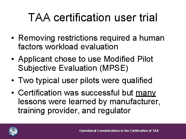 TAA certification user trial • Removing restrictions required a human factors workload evaluation •