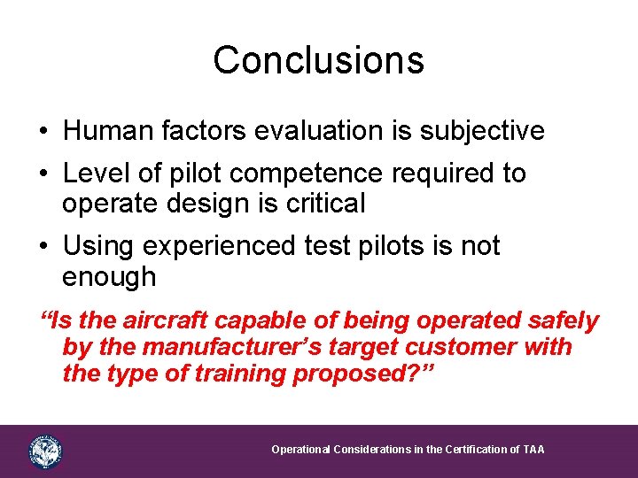 Conclusions • Human factors evaluation is subjective • Level of pilot competence required to