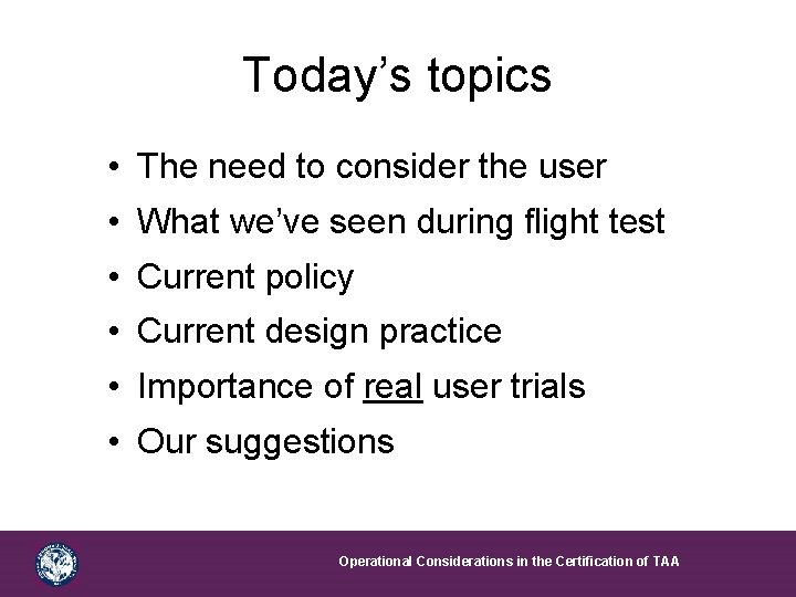 Today’s topics • The need to consider the user • What we’ve seen during
