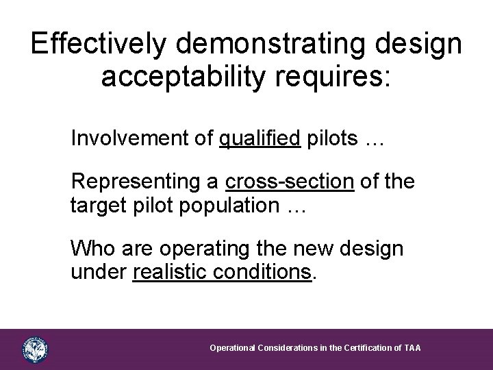 Effectively demonstrating design acceptability requires: Involvement of qualified pilots … Representing a cross-section of