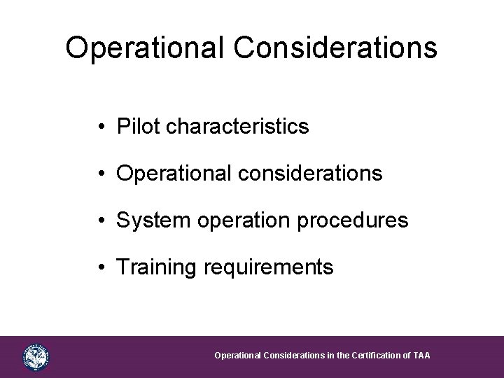 Operational Considerations • Pilot characteristics • Operational considerations • System operation procedures • Training