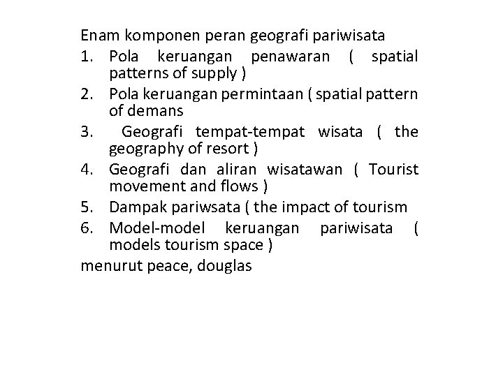 Enam komponen peran geografi pariwisata 1. Pola keruangan penawaran ( spatial patterns of supply