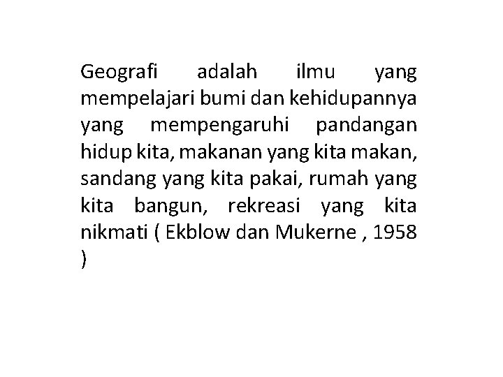 Geografi adalah ilmu yang mempelajari bumi dan kehidupannya yang mempengaruhi pandangan hidup kita, makanan