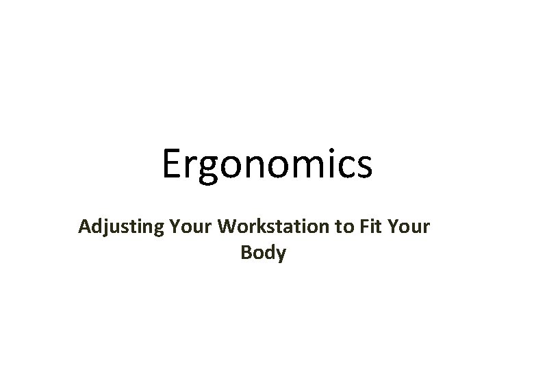 Ergonomics Adjusting Your Workstation to Fit Your Body 