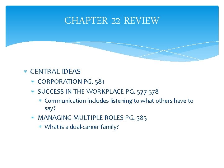 CHAPTER 22 REVIEW CENTRAL IDEAS CORPORATION PG. 581 SUCCESS IN THE WORKPLACE PG. 577