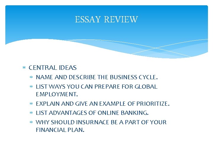 ESSAY REVIEW CENTRAL IDEAS NAME AND DESCRIBE THE BUSINESS CYCLE. LIST WAYS YOU CAN