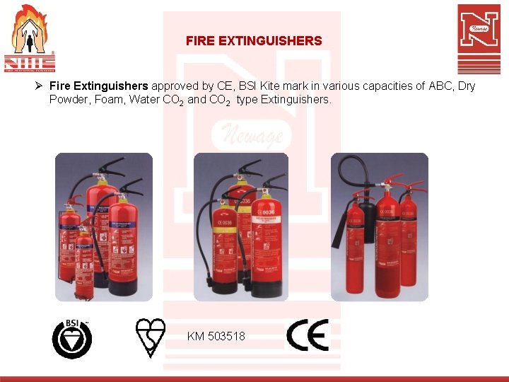 FIRE EXTINGUISHERS Ø Fire Extinguishers approved by CE, BSI Kite mark in various capacities