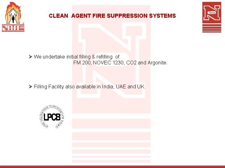 CLEAN AGENT FIRE SUPPRESSION SYSTEMS Ø We undertake initial filling & refilling of FM