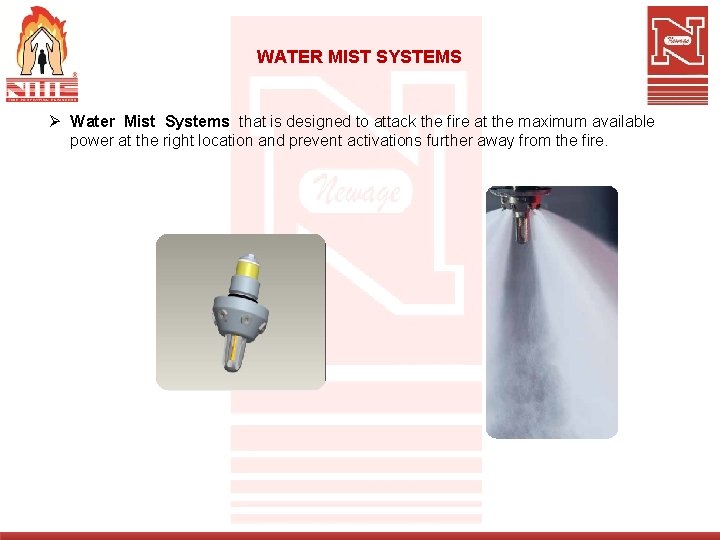 WATER MIST SYSTEMS Ø Water Mist Systems that is designed to attack the fire