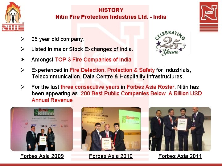 HISTORY Nitin Fire Protection Industries Ltd. - India Ø 25 year old company. Ø