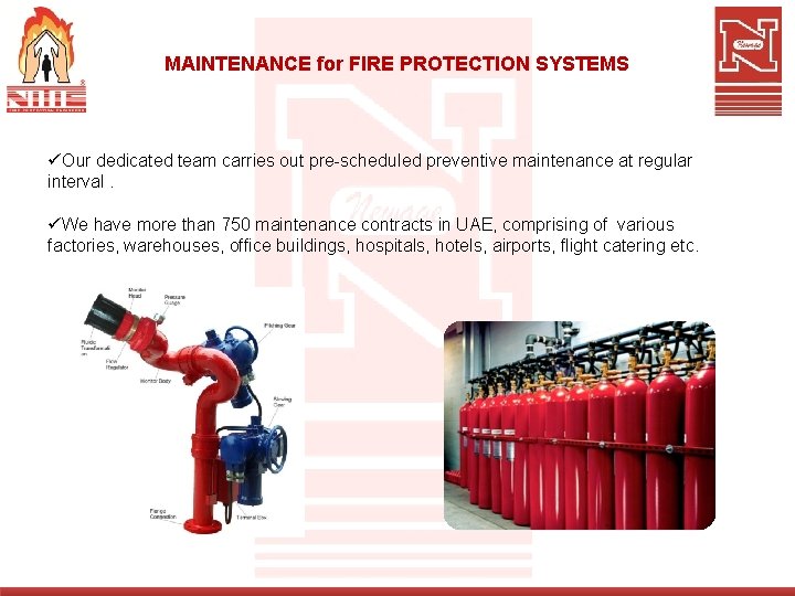 MAINTENANCE for FIRE PROTECTION SYSTEMS üOur dedicated team carries out pre-scheduled preventive maintenance at