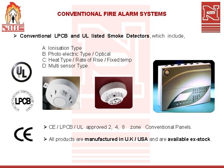 CONVENTIONAL FIRE ALARM SYSTEMS Ø Conventional LPCB and UL listed Smoke Detectors, which include,