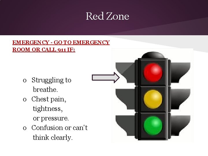Red Zone EMERGENCY - GO TO EMERGENCY ROOM OR CALL 911 IF: o Struggling