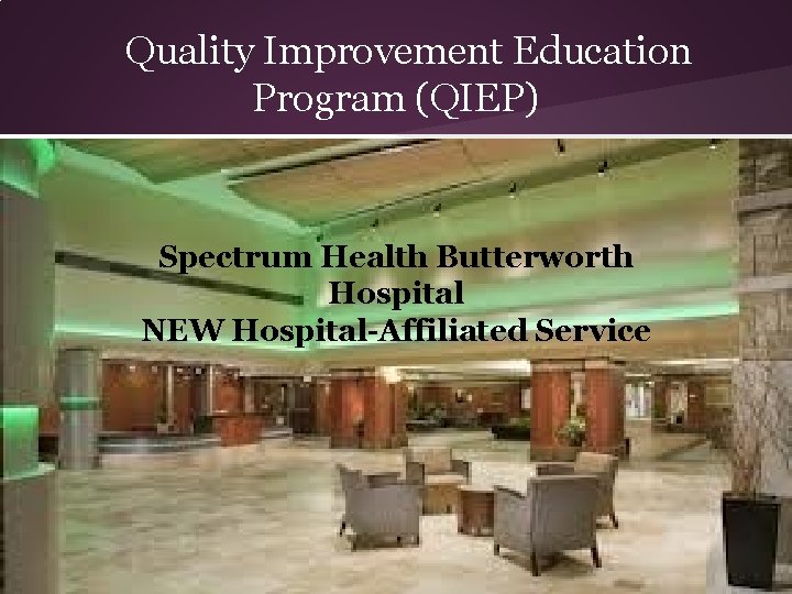 Quality Improvement Education Program (QIEP) Spectrum Health Butterworth Hospital NEW Hospital-Affiliated Service 
