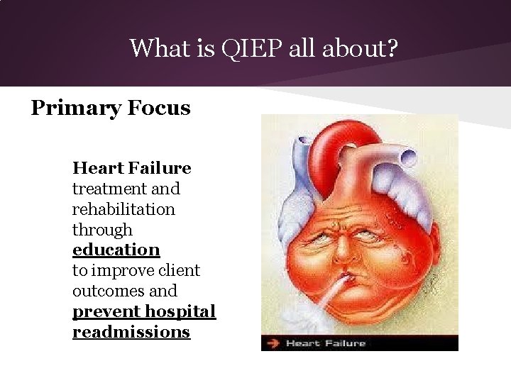 What is QIEP all about? Primary Focus Heart Failure treatment and rehabilitation through education