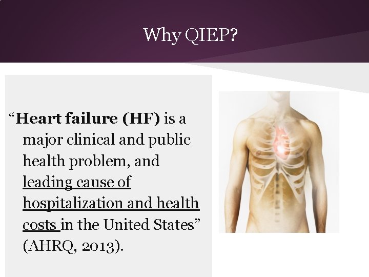 Why QIEP? “Heart failure (HF) is a major clinical and public health problem, and