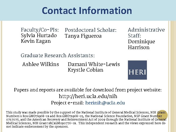 Contact Information Faculty/Co-PIs: Sylvia Hurtado Kevin Eagan Postdoctoral Scholar: Tanya Figueroa Administrative Staff: Dominique Contact Information Faculty/Co-PIs: Sylvia Hurtado Kevin Eagan Postdoctoral Scholar: Tanya Figueroa Administrative Staff: Dominique