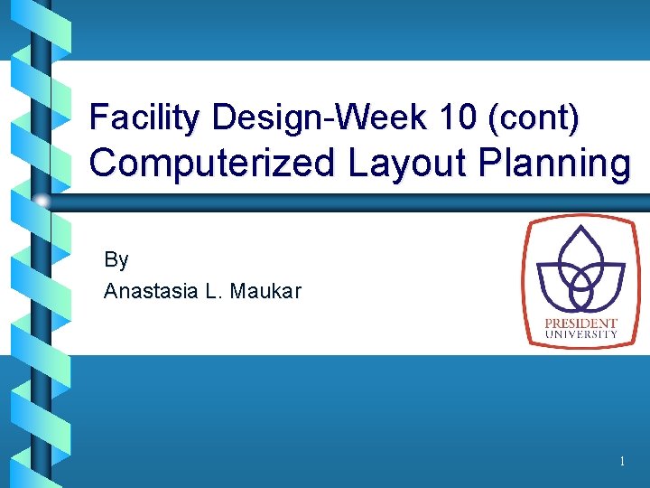 Facility Design-Week 10 (cont) Computerized Layout Planning By Anastasia L. Maukar 1 