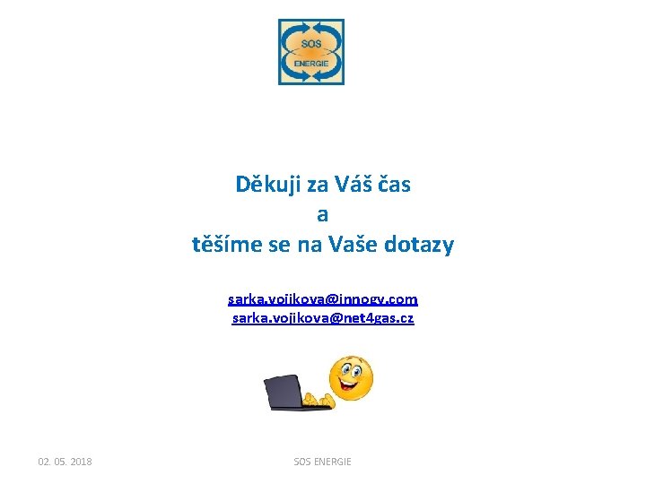 Děkuji za Váš čas a těšíme se na Vaše dotazy sarka. vojikova@innogy. com sarka.