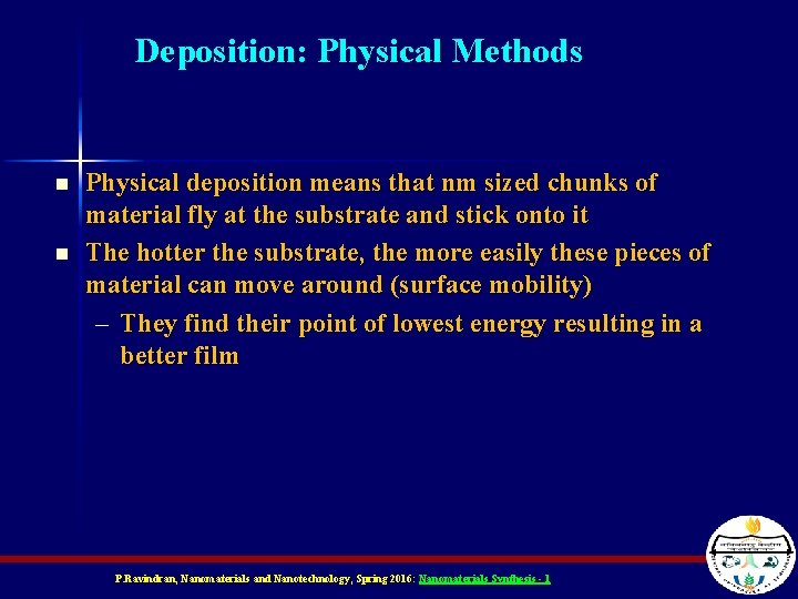 Deposition: Physical Methods n n Physical deposition means that nm sized chunks of material