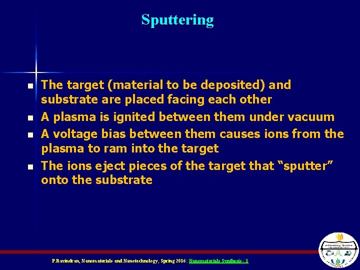 Sputtering n n The target (material to be deposited) and substrate are placed facing