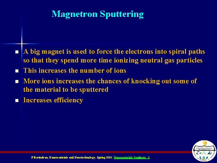 Magnetron Sputtering n n A big magnet is used to force the electrons into