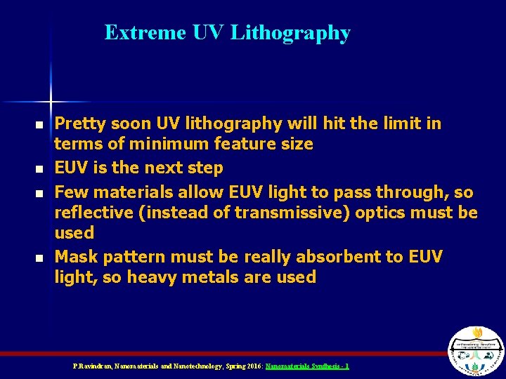 Extreme UV Lithography n n Pretty soon UV lithography will hit the limit in Extreme UV Lithography n n Pretty soon UV lithography will hit the limit in