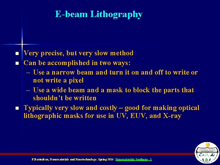 E-beam Lithography n n n Very precise, but very slow method Can be accomplished