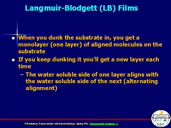 Langmuir-Blodgett (LB) Films n n When you dunk the substrate in, you get a