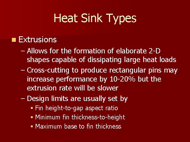 Heat Sink Types n Extrusions – Allows for the formation of elaborate 2 -D