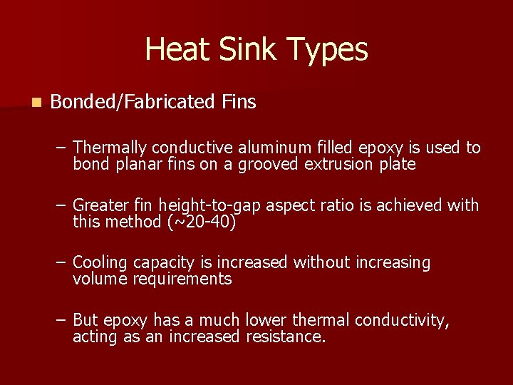 Heat Sink Types n Bonded/Fabricated Fins – Thermally conductive aluminum filled epoxy is used