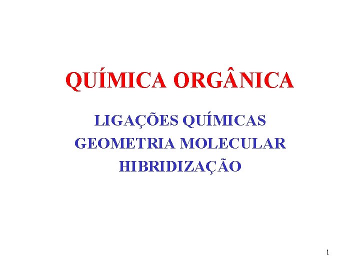 QUÍMICA ORG NICA LIGAÇÕES QUÍMICAS GEOMETRIA MOLECULAR HIBRIDIZAÇÃO 1 