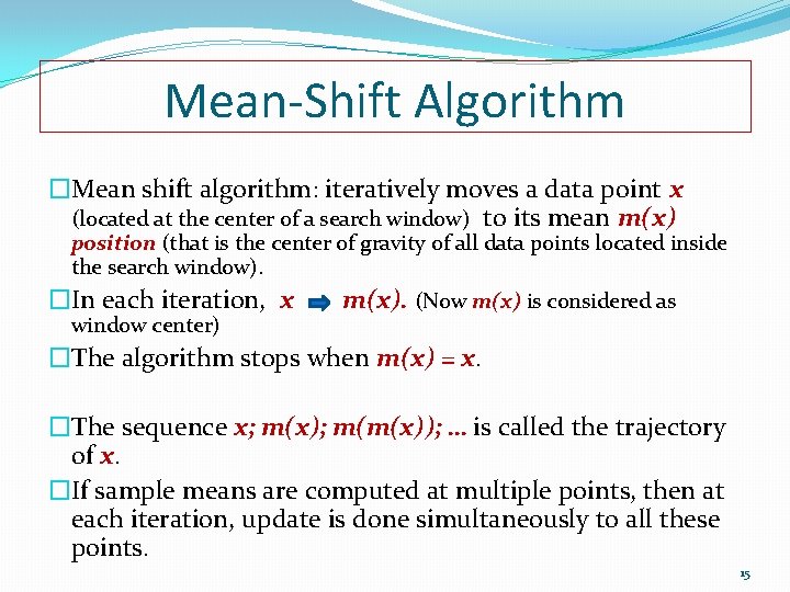 Mean-Shift Algorithm �Mean shift algorithm: iteratively moves a data point x (located at the