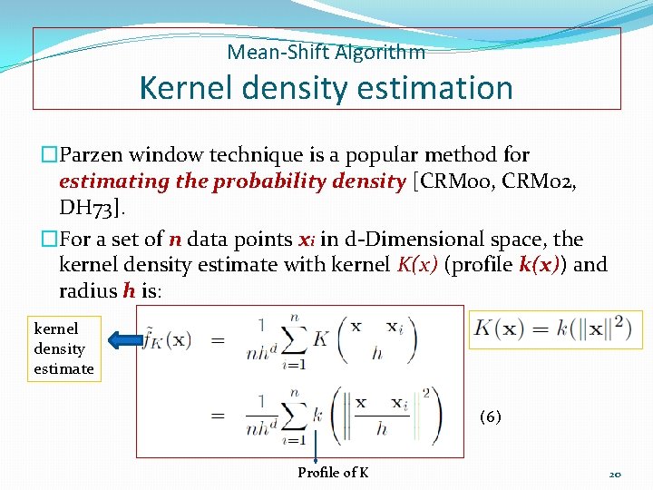Mean-Shift Algorithm Kernel density estimation �Parzen window technique is a popular method for estimating