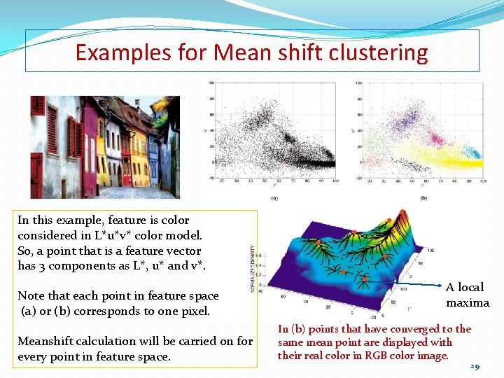Examples for Mean shift clustering In this example, feature is color considered in L*u*v*