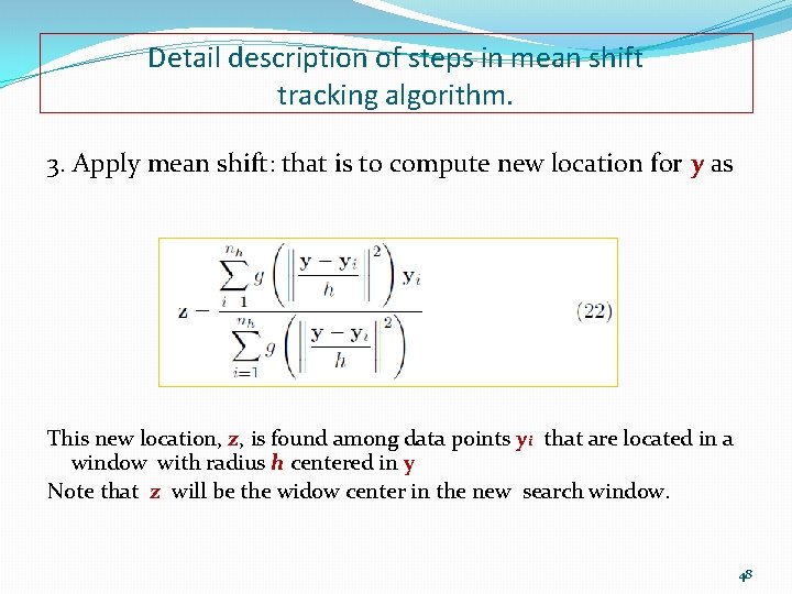 Detail description of steps in mean shift tracking algorithm. 3. Apply mean shift: that