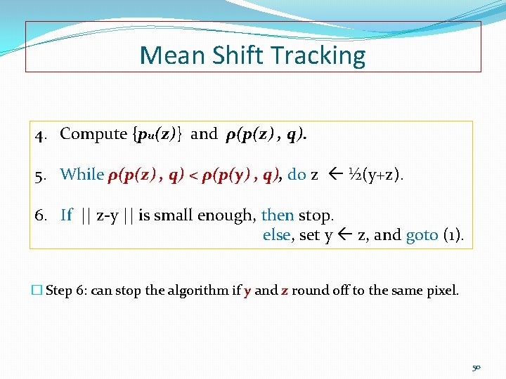 Mean Shift Tracking 4. Compute {pu(z)} and ρ(p(z) , q). 5. While ρ(p(z) ,