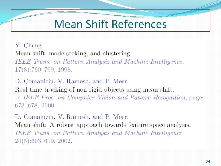 Mean Shift References 54 