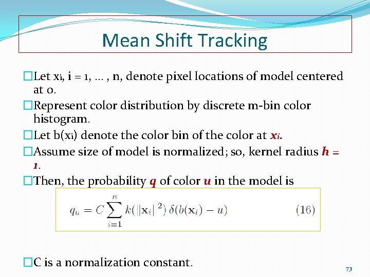 Mean Shift Tracking �Let xi, i = 1, … , n, denote pixel locations