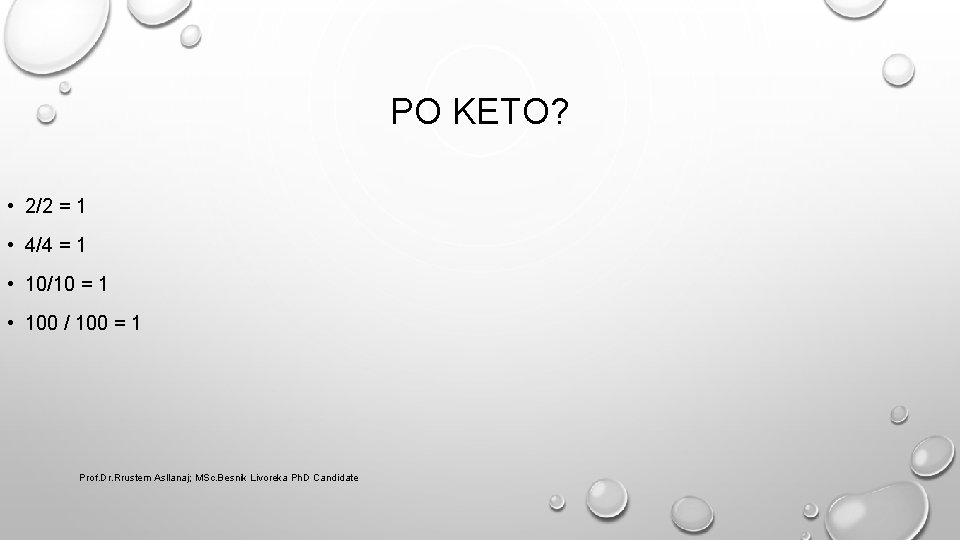 PO KETO? • 2/2 = 1 • 4/4 = 1 • 10/10 = 1