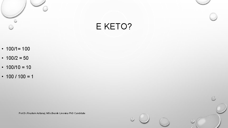 E KETO? • 100/1= 100 • 100/2 = 50 • 100/10 = 10 •