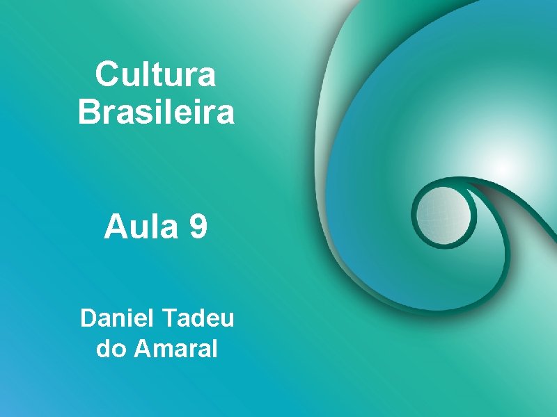 Cultura Brasileira Aula 9 Daniel Tadeu do Amaral 