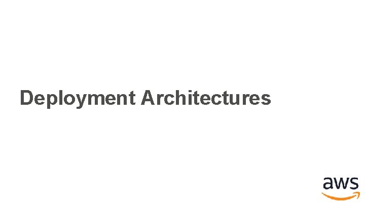 Deployment Architectures Deployment Architectures