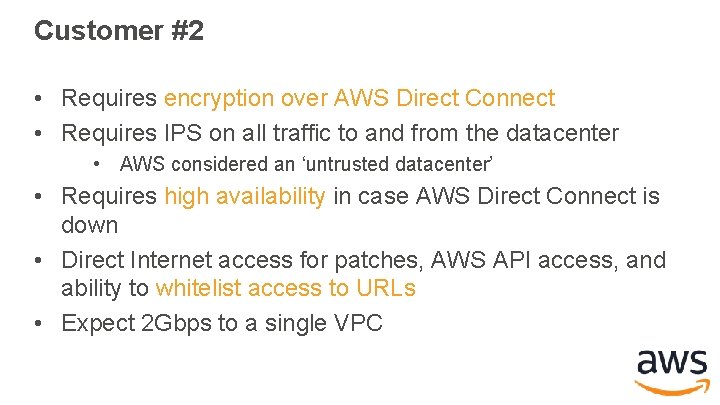 Customer #2 • Requires encryption over AWS Direct Connect • Requires IPS on all Customer #2 • Requires encryption over AWS Direct Connect • Requires IPS on all