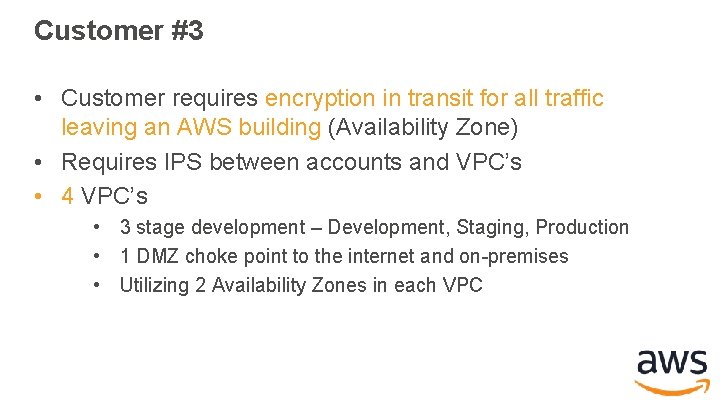 Customer #3 • Customer requires encryption in transit for all traffic leaving an AWS Customer #3 • Customer requires encryption in transit for all traffic leaving an AWS