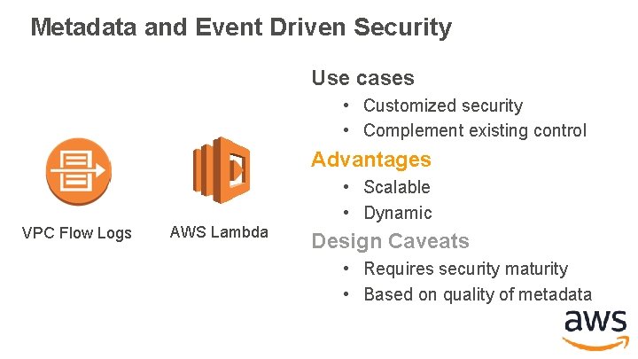 Metadata and Event Driven Security Use cases • Customized security • Complement existing control Metadata and Event Driven Security Use cases • Customized security • Complement existing control