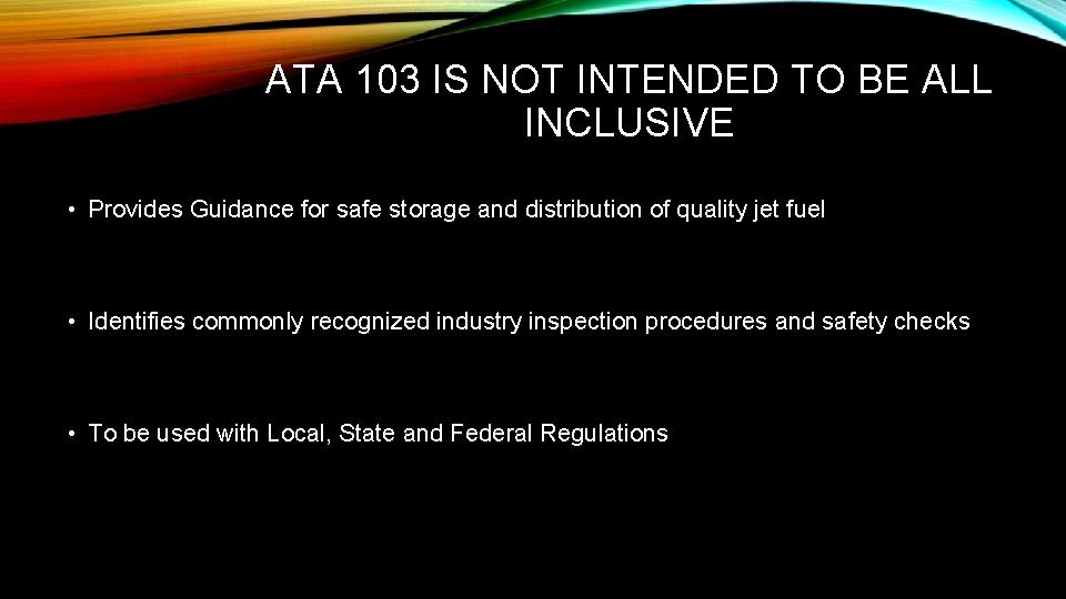 ATA 103 IS NOT INTENDED TO BE ALL INCLUSIVE • Provides Guidance for safe