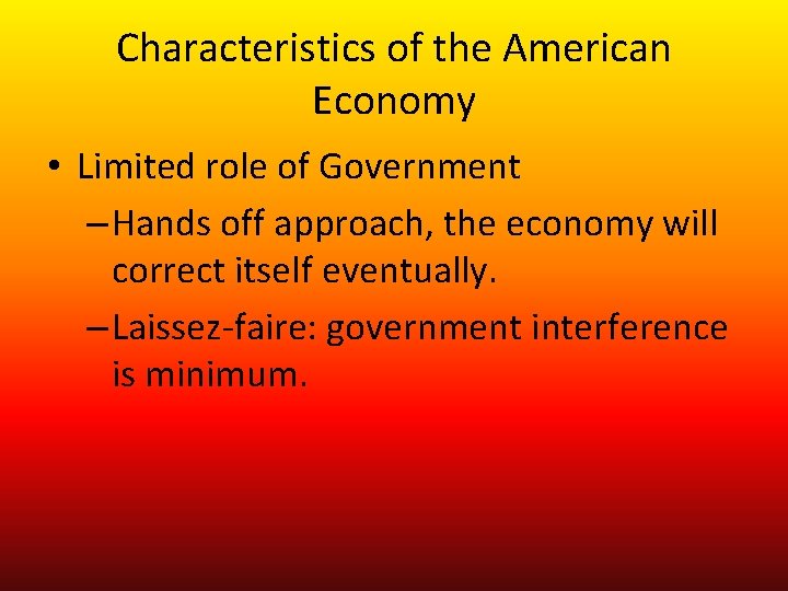 Characteristics of the American Economy • Limited role of Government – Hands off approach,