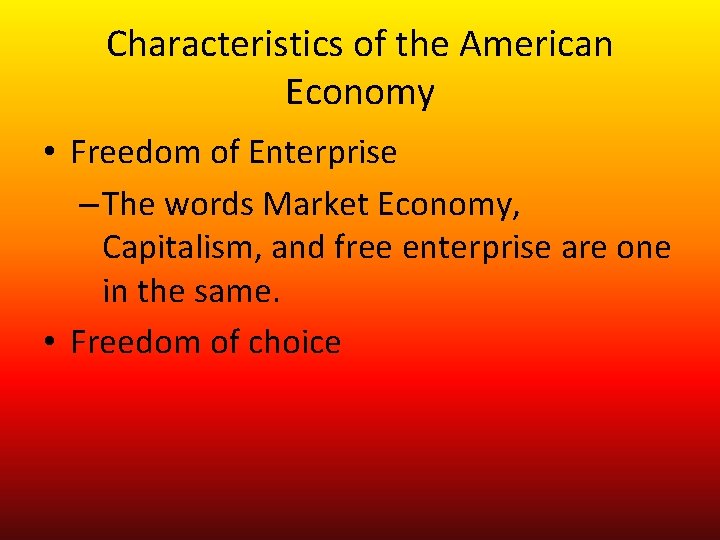 Characteristics of the American Economy • Freedom of Enterprise – The words Market Economy,